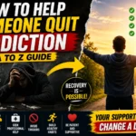 How to Help Someone Quit Addiction – A Complete A to Z Guide